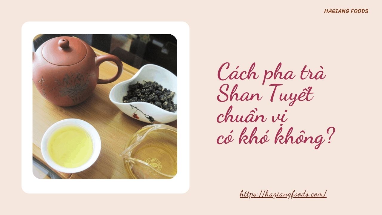 Cách pha trà Shan Tuyết chuẩn vị có khó không?