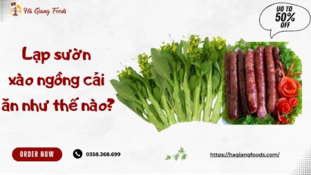 Lạp sườn xào ngồng cải ăn như thế nào?